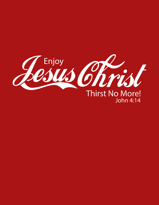 Red background with white text 'Enjoy Jesus Christ Thirst No More! John 4:14'